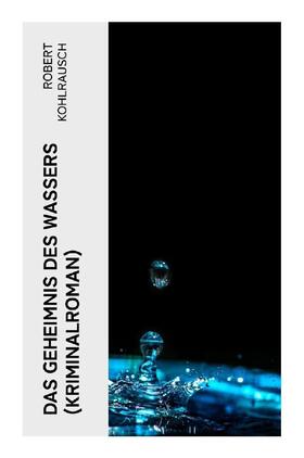 Kohlrausch |  Das Geheimnis des Wassers (Kriminalroman) | Buch |  Sack Fachmedien