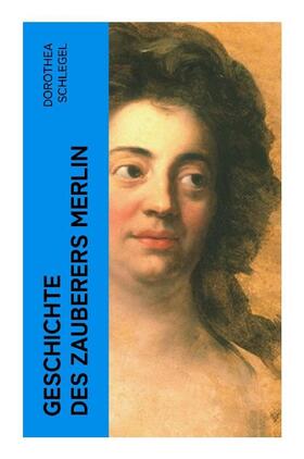 Schlegel |  Geschichte des Zauberers Merlin | Buch |  Sack Fachmedien