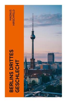 Hirschfeld |  Berlins drittes Geschlecht | Buch |  Sack Fachmedien