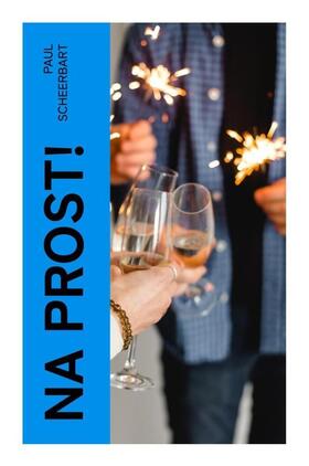 Scheerbart |  Na Prost! | Buch |  Sack Fachmedien