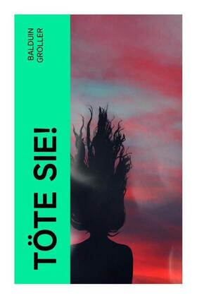 Groller |  Töte sie! | Buch |  Sack Fachmedien