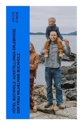 Stinde |  Hôtel Buchholz: Ausstellungs-Erlebnisse der Frau Wilhelmine Buchholz | Buch |  Sack Fachmedien