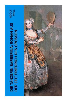 Paul |  Die Tänzerin Barberina: Roman aus der Zeit Friedrich des Grossen | Buch |  Sack Fachmedien