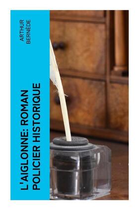 Bernède |  L'Aiglonne: Roman policier historique | Buch |  Sack Fachmedien