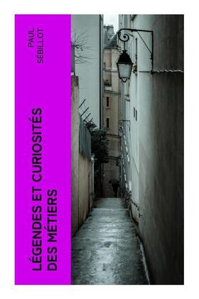Sébillot |  Légendes et curiosités des métiers | Buch |  Sack Fachmedien