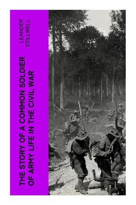 Stillwell |  The Story of a Common Soldier of Army Life in the Civil War | Buch |  Sack Fachmedien
