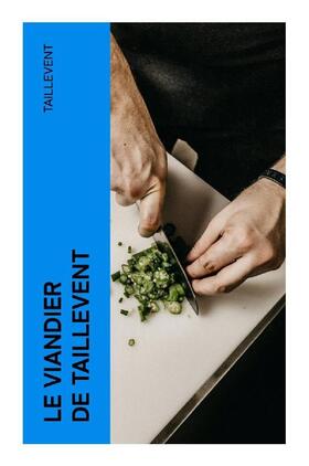 Taillevent |  Le viandier de Taillevent | Buch |  Sack Fachmedien