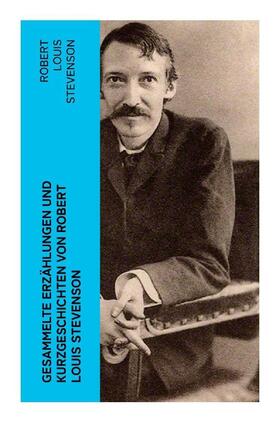 Stevenson |  Gesammelte Erzählungen und Kurzgeschichten von Robert Louis Stevenson | Buch |  Sack Fachmedien
