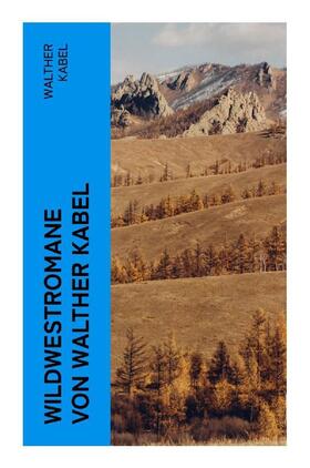 Kabel |  Wildwestromane von Walther Kabel | Buch |  Sack Fachmedien