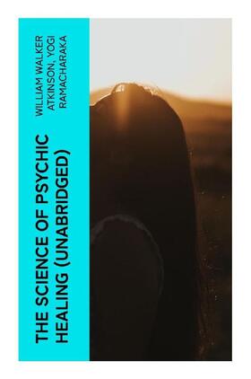 Atkinson / Ramacharaka |  The Science of Psychic Healing (Unabridged) | Buch |  Sack Fachmedien