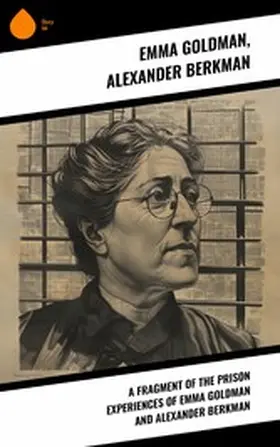 Goldman / Berkman |  A fragment of the prison experiences of Emma Goldman and Alexander Berkman | eBook | Sack Fachmedien