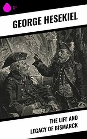 Hesekiel / Mackenzie |  The Life and Legacy of Bismarck | eBook | Sack Fachmedien