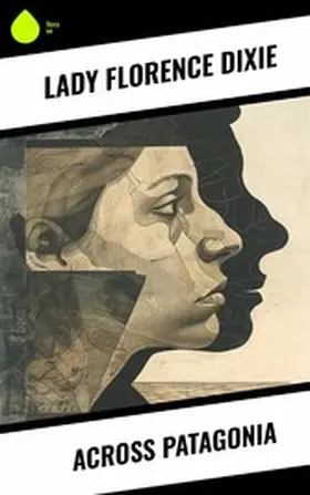 Dixie / Florence |  Across Patagonia | eBook | Sack Fachmedien