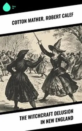 Mather / Calef / Drake |  The Witchcraft Delusion in New England | eBook | Sack Fachmedien