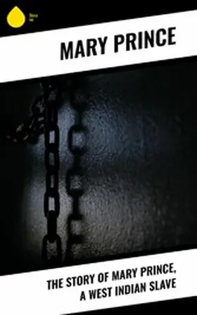 Prince |  The Story of Mary Prince, a West Indian Slave | eBook | Sack Fachmedien