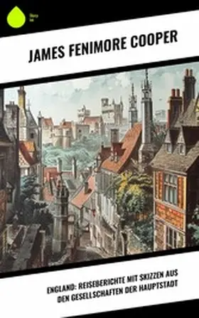 Cooper |  England: Reiseberichte mit Skizzen aus den Gesellschaften der Hauptstadt | eBook | Sack Fachmedien