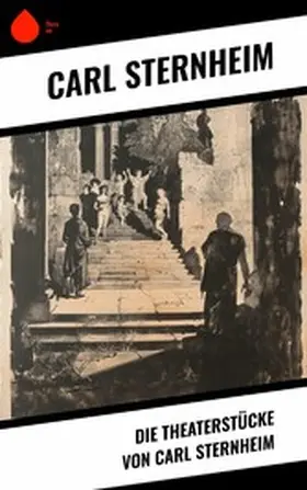 Sternheim |  Die Theaterstücke von Carl Sternheim | eBook | Sack Fachmedien