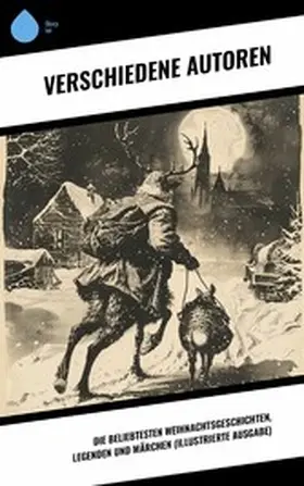 Raabe / Wilde / Dehmel |  Die beliebtesten Weihnachtsgeschichten, Legenden und Märchen (Illustrierte Ausgabe) | eBook | Sack Fachmedien