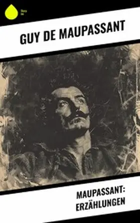 Maupassant |  Maupassant: Erzählungen | eBook | Sack Fachmedien