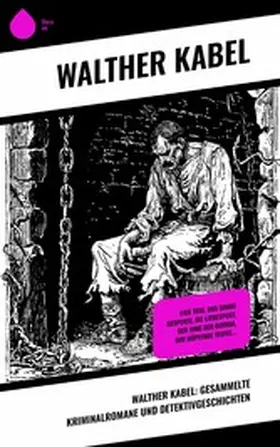 Kabel |  Walther Kabel: Gesammelte Kriminalromane und Detektivgeschichten | eBook | Sack Fachmedien