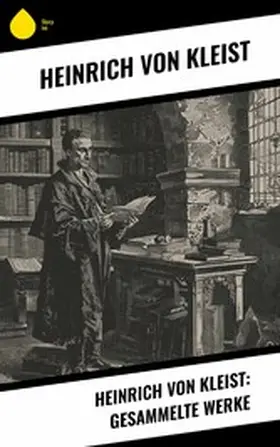 Kleist |  Heinrich von Kleist: Gesammelte Werke | eBook | Sack Fachmedien