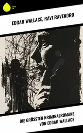 Wallace / Ravendro |  Die größten Kriminalromane von Edgar Wallace | eBook | Sack Fachmedien