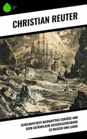 Reuter |  Schelmuffskys warhafftige curiöse und sehr gefährliche Reisebeschreibung zu Wasser und Lande | eBook | Sack Fachmedien