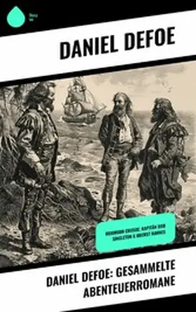 Defoe |  Daniel Defoe: Gesammelte Abenteuerromane | eBook | Sack Fachmedien