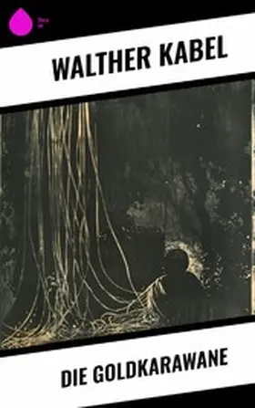 Kabel |  Die Goldkarawane | eBook | Sack Fachmedien