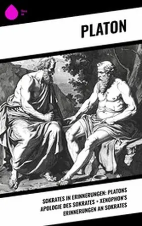 Platon |  Sokrates in Erinnerungen: Platons Apologie des Sokrates + Xenophon's Erinnerungen an Sokrates | eBook | Sack Fachmedien