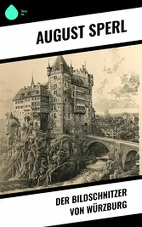 Sperl |  Der Bildschnitzer von Würzburg | eBook | Sack Fachmedien