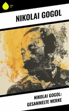 Gogol |  Nikolai Gogol: Gesammelte Werke | eBook | Sack Fachmedien