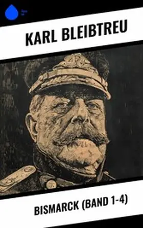 Bleibtreu |  Bismarck (Band 1-4) | eBook | Sack Fachmedien