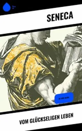 Seneca |  Vom glückseligen Leben | eBook | Sack Fachmedien