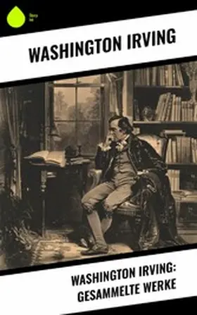Irving |  Washington Irving: Gesammelte Werke | eBook | Sack Fachmedien
