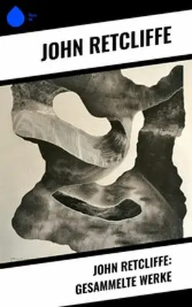 Retcliffe |  John Retcliffe: Gesammelte Werke | eBook | Sack Fachmedien