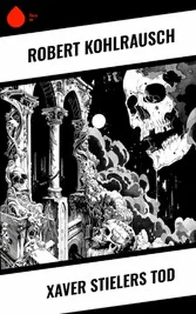 Kohlrausch |  Xaver Stielers Tod | eBook | Sack Fachmedien