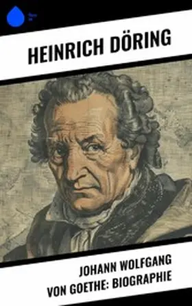 Döring |  Johann Wolfgang von Goethe: Biographie | eBook | Sack Fachmedien