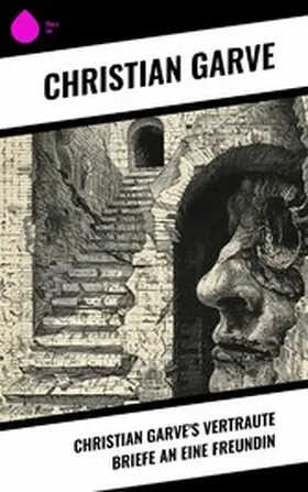 Garve |  Christian Garve's Vertraute Briefe an eine Freundin | eBook | Sack Fachmedien