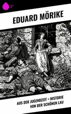 Mörike |  Aus der Jugendzeit + Historie von der schönen Lau | eBook | Sack Fachmedien