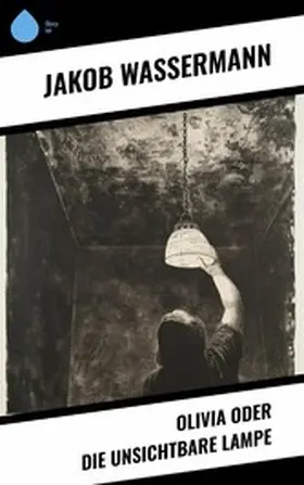 Wassermann |  Olivia oder Die unsichtbare Lampe | eBook | Sack Fachmedien