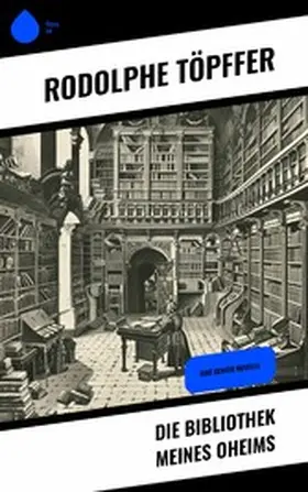 Töpffer |  Die Bibliothek meines Oheims | eBook | Sack Fachmedien