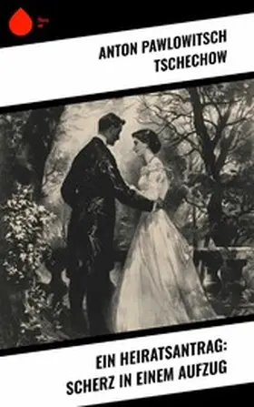 Tschechow |  Ein Heiratsantrag: Scherz in einem Aufzug | eBook | Sack Fachmedien