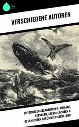 Verne / Swift / May |  Die großen Seeabenteuer: Romane, Seesagen, Seeschlachten & Geschichten berühmter Seehelden | eBook | Sack Fachmedien