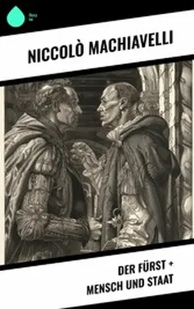 Machiavelli |  Der Fürst + Mensch und Staat | eBook | Sack Fachmedien