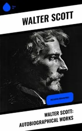 Scott |  Walter Scott: Autobiographical Works | eBook | Sack Fachmedien