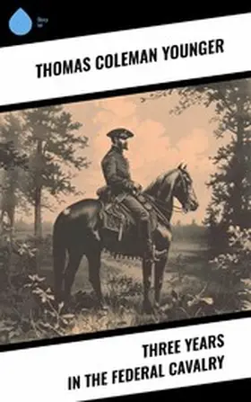 Younger |  Three Years in the Federal Cavalry | eBook | Sack Fachmedien