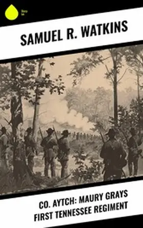 Watkins |  Co. Aytch: Maury Grays First Tennessee Regiment | eBook | Sack Fachmedien
