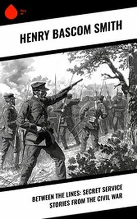 Smith |  Between the Lines: Secret Service Stories From the Civil War | eBook | Sack Fachmedien