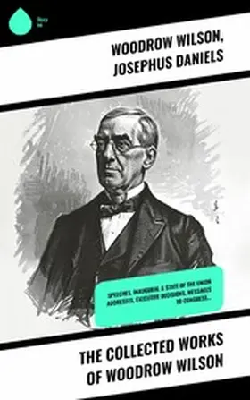 Wilson / Daniels |  The Collected Works of Woodrow Wilson | eBook | Sack Fachmedien